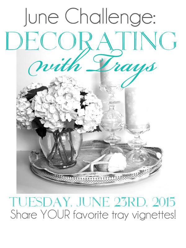 June's monthly challenge is Decorating with Trays! Join top bloggers share their tray ideas!