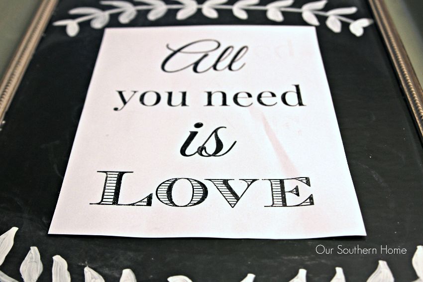 DIY your own All You Need Is Love chalkart or print the custom made printable. Perfect all year by Our Southern Home