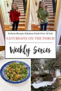Weekly Saturdays on the Porch lifestyle collage featuring winter outfits for women over 50, a hearty chopped salad, snowy backyard view, and cozy southern home living.