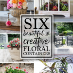 Six beautiful and creative floral containers are the features from Inspiration Monday link party. Join us each week for a chance to be featured!